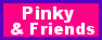 Pinky and Friends